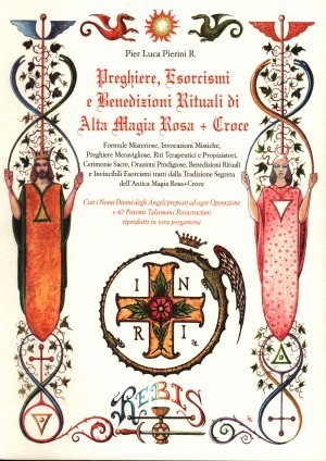 Preghiere Esorcismi e Benedizioni Rituali di Alta Magia Rosa+Croce